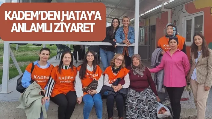 KADEM'den Hatay'a Anlamlı Ziyaret