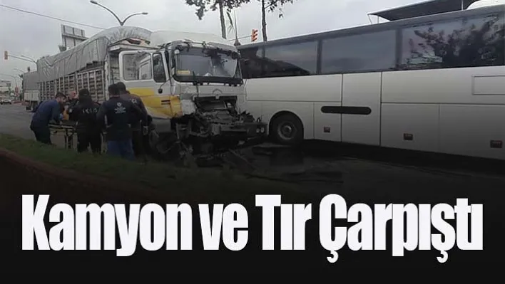 kamyon ve tır çarpıştı