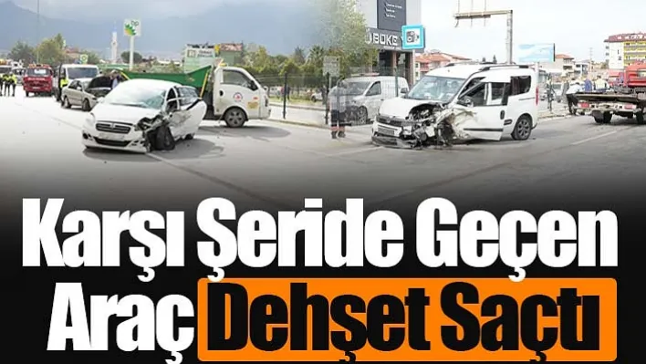 Karşı Şeride Geçen Araç Dehşet Saçtı