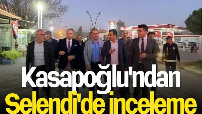 Kasapoğlu'ndan Selendi'de İnceleme