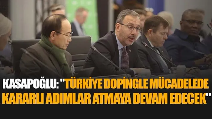 Kasapoğlu: &quotTürkiye Dopingle Mücadelede Kararlı Adımlar Atmaya Devam Edecek"