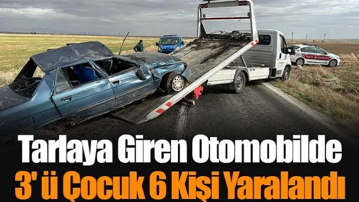 Kontrolden Çıkarak Tarlaya Giren Otomobilde 3'ü Çocuk 6 Kişi Yaralandı