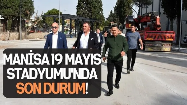 Manisa 19 Mayıs Stadyumu'nda Son Durum: Ne Zaman Tamamlanacak?