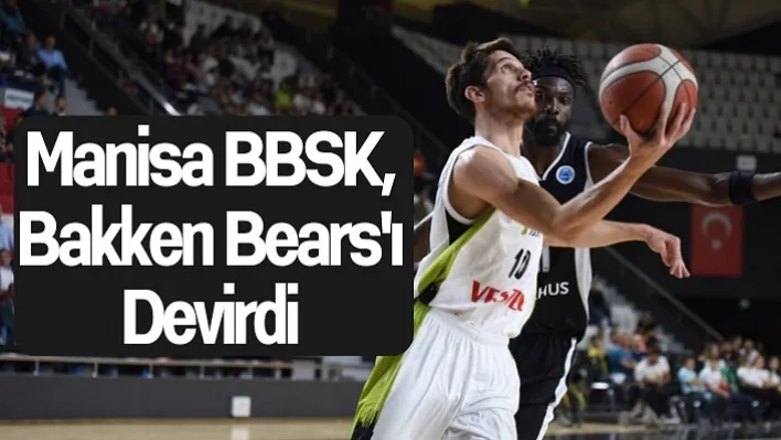 Manisa BBSK, Bakken Bears'ı devirdi: 85-80