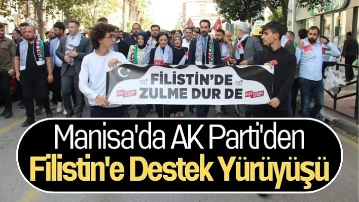 Manisa'da AK Parti'den Filistin'e Destek Yürüyüşü