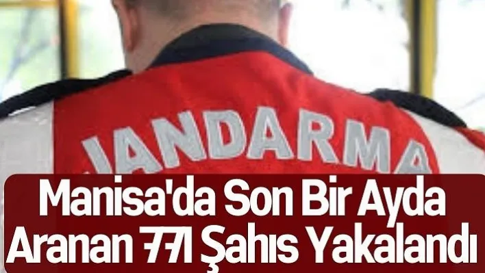 Manisa'da son bir ayda aranan 771 şahıs yakalandı