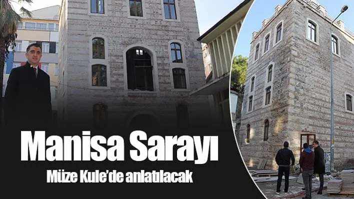 Manisa Sarayı Müze Kule'de anlatılacak