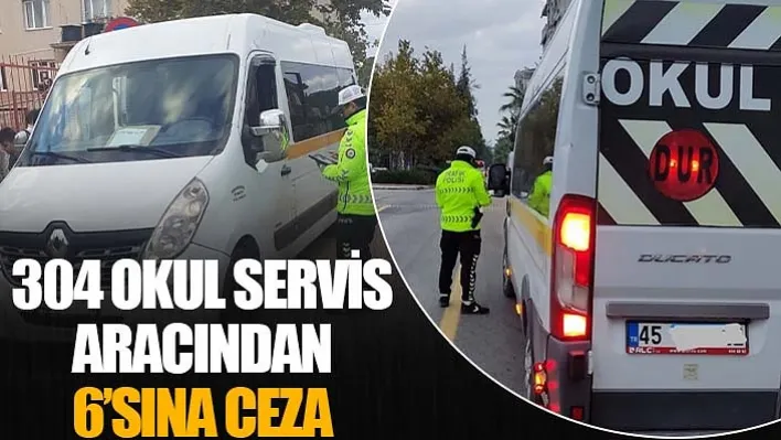 Manisa'da 304 Okul Servis Aracından 6'sına Ceza