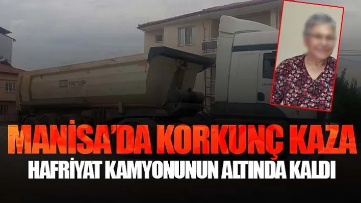 Manisa'da Korkunç Kaza: Hafriyat Kamyonunun Altında Kaldı