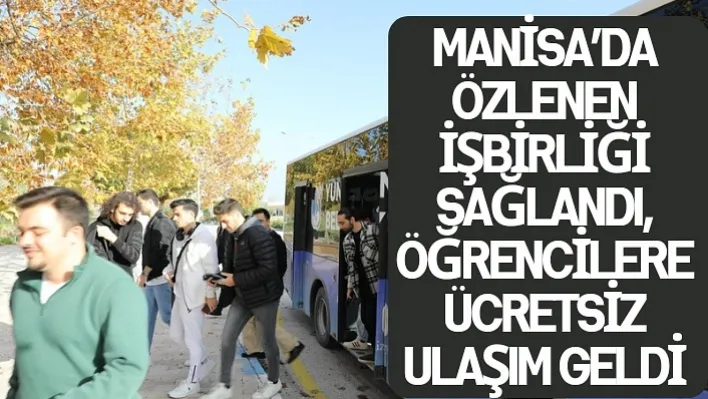 Manisa'da Özlenen İşbirliği Sağlandı, Öğrencilere Ücretsiz Ulaşım Geldi