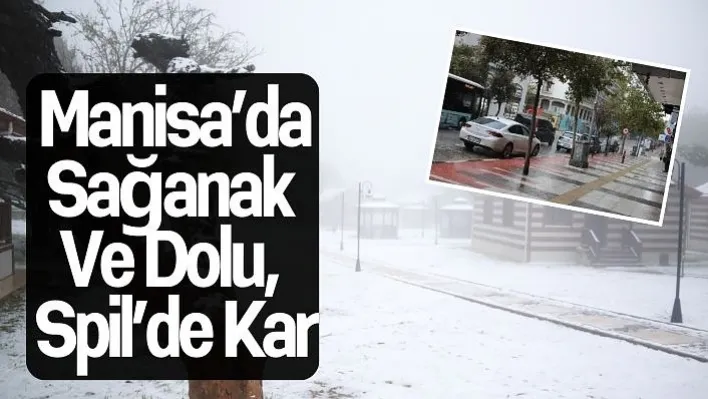 Manisa'da sağanak ve dolu, Spil'de kar