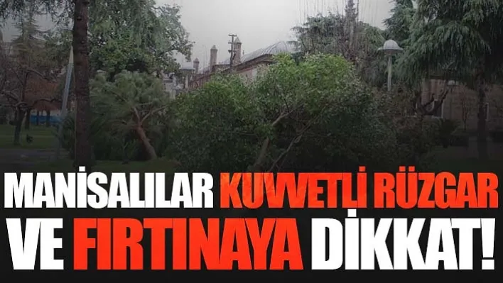 Manisalılar Kuvvetli Rüzgar Ve Fırtınaya Dikkat!