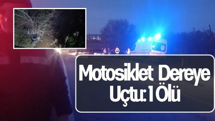 Motosiklet dereye uçtu: 1 ölü