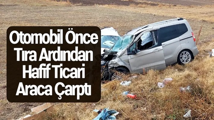 Otomobil önce tıra ardından hafif ticari araca çarptı!