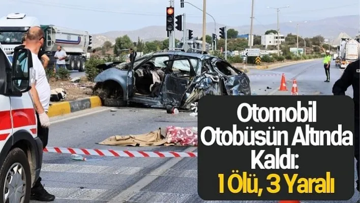 Otomobil Otobüsün Altında Kaldı: 1 Ölü, 3 Yaralı