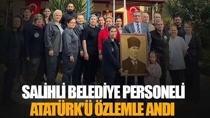 Salihli Belediye Personeli Atatürk'ü Özlemle Andı