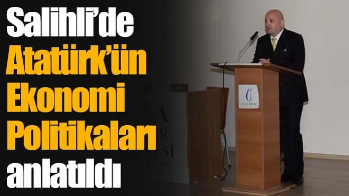 Salihli'de Atatürk'ün Ekonomi Politikaları anlatıldı