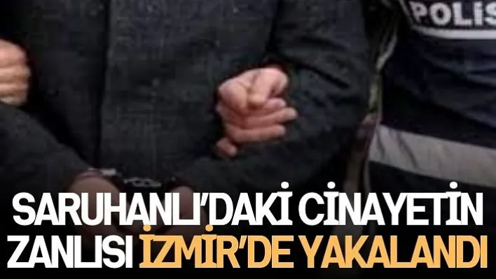 Saruhanlı'daki Cinayetin Zanlısı İzmir'de Yakalandı