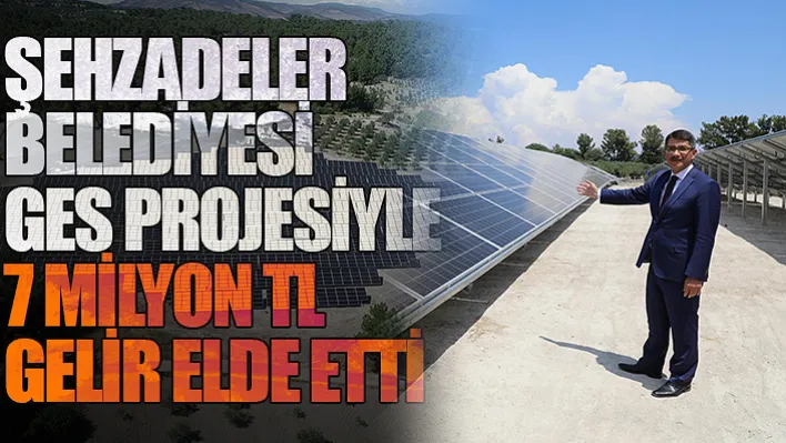 Şehzadeler Belediyesi Ges Projesiyle 7 Milyon TL Gelir Elde Etti