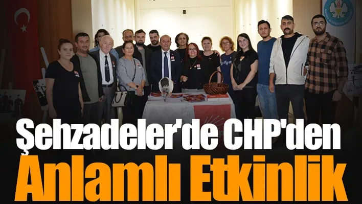 Şehzadeler'de CHP'den Anlamlı Etkinlik