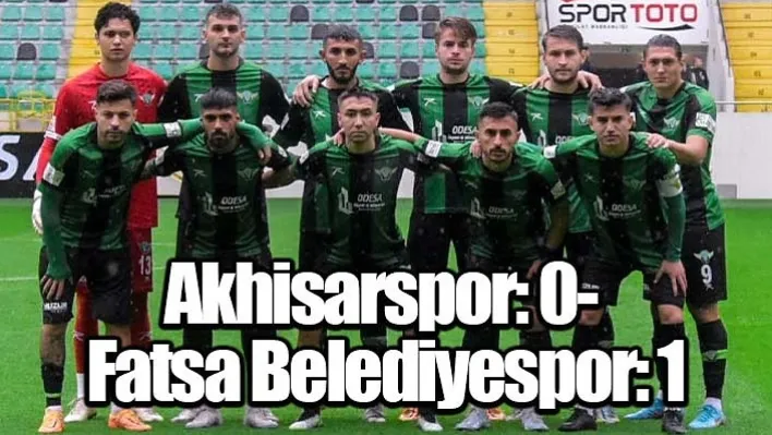 TFF 3. Lig: Akhisarspor: 0- Fatsa Belediyespor: 1