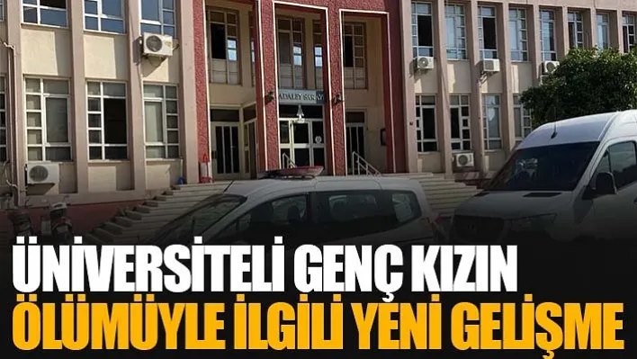 Üniversiteli Genç Kızın Ölümüyle İlgili Yeni Gelişme