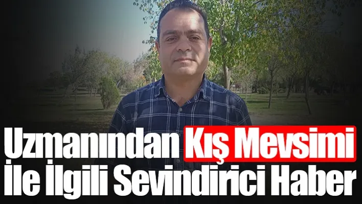 Uzmanından Kış Mevsimi İle İlgili Sevindirici Haber