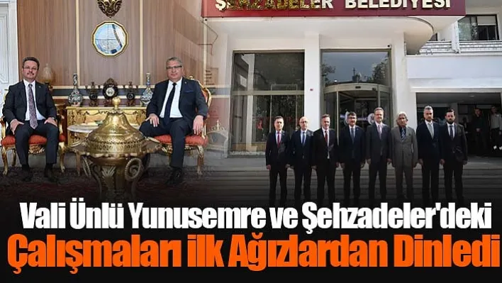 Vali Ünlü Yunusemre ve Şehzadeler'deki Çalışmaları İlk Ağızlardan Dinledi