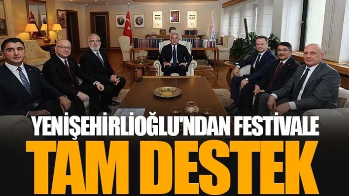 Yenişehirlioğlu'ndan Festivale Tam Destek