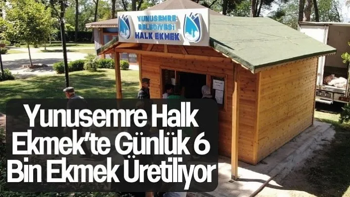 Yunusemre Halk Ekmek'te günlük 6 bin ekmek üretiliyor