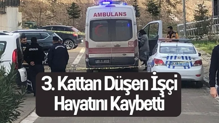 3. kattan düşen işçi hayatını kaybetti