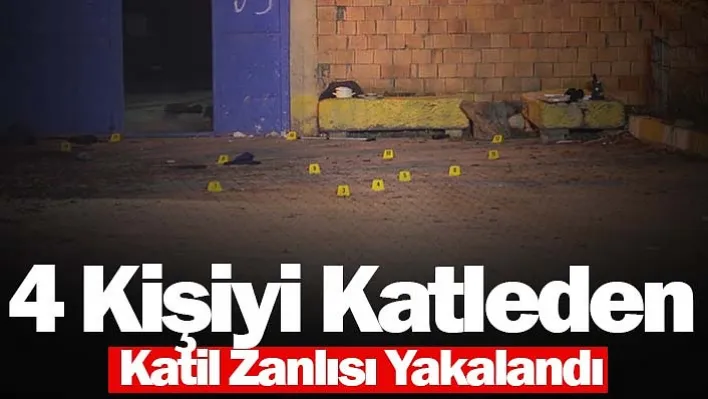 4 kişiyi katleden katil zanlısı yakalandı