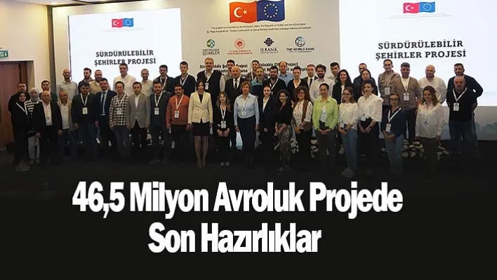 46,5 Milyon Avroluk Projede  Son Hazırlıklar