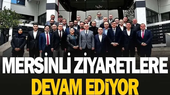 Mersinli Ziyaretlere Devam Ediyor