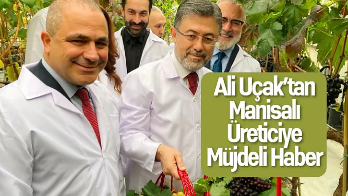 Ali Uçak'tan Manisalı üreticiye müjdeli haber