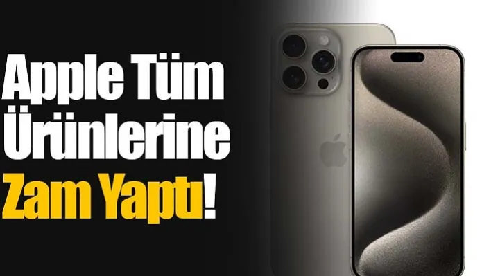 Apple Tüm Ürünlerine Zam Yaptı