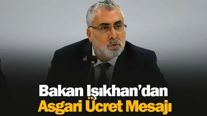 Bakan Işıkhan'dan Asgari Ücret Mesajı