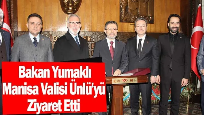 Bakan Yumaklı Manisa Valisi Ünlü'yü ziyaret etti