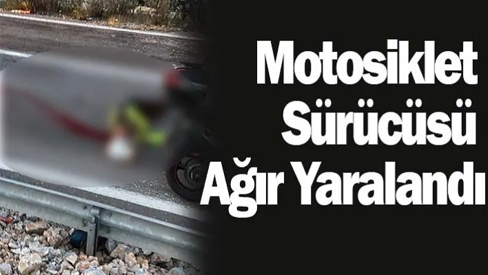 Bariyerlere çarpan motosiklet sürücüsü ağır yaralandı