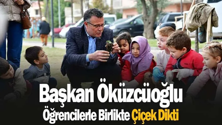 Başkan Öküzcüoğlu Öğrencilerle Birlikte Çiçek Dikti