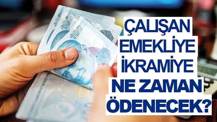 Çalışan emekliye ikramiye ne zaman ödenecek?