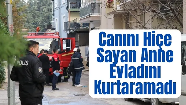 Canını hiçe sayan anne evladını kurtaramadı