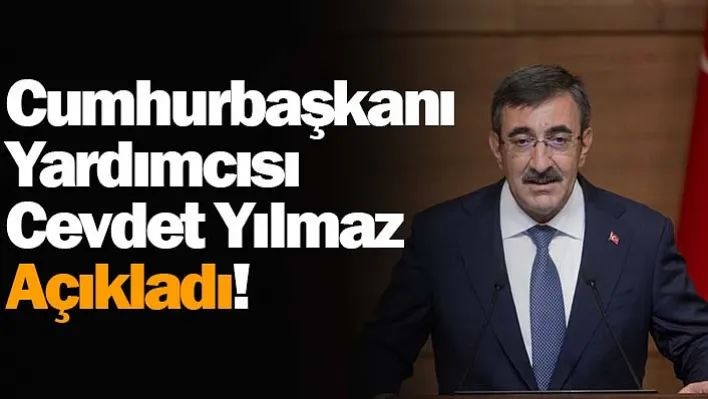 Cumhurbaşkanı Yardımcısı Cevdet Yılmaz açıkladı!