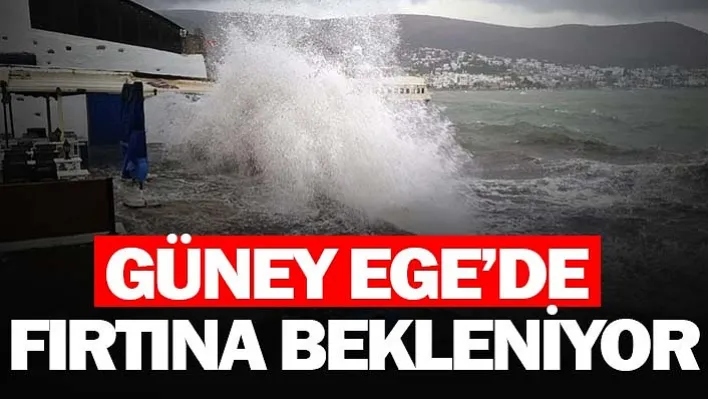 Güney Ege'de fırtına bekleniyor