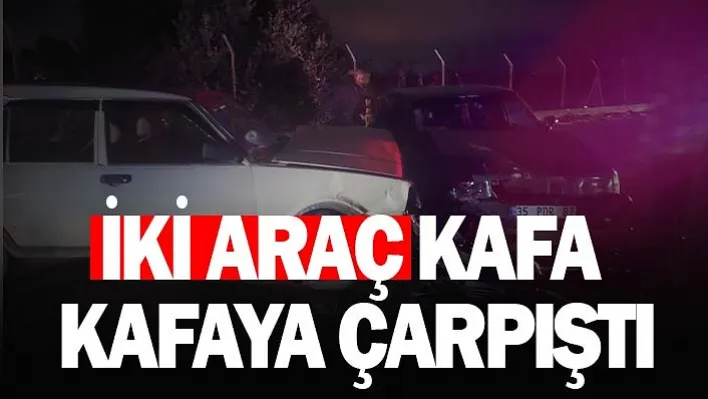 İki Araç Kafa Kafaya Çarpıştı