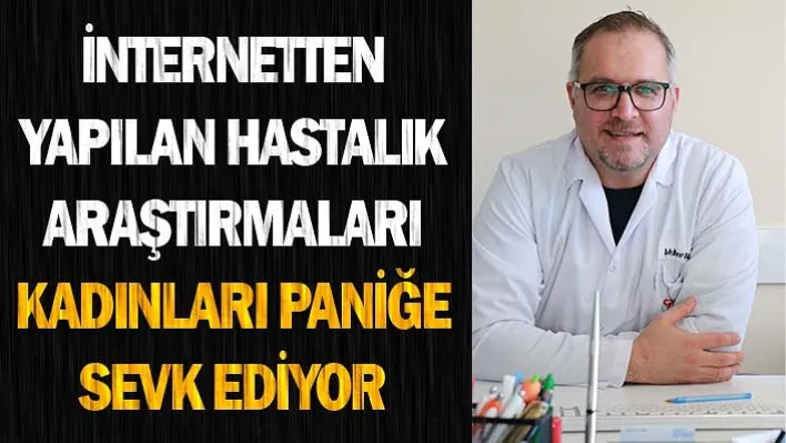 İnternetten yapılan hastalık araştırmaları kadınları paniğe sevk ediyor