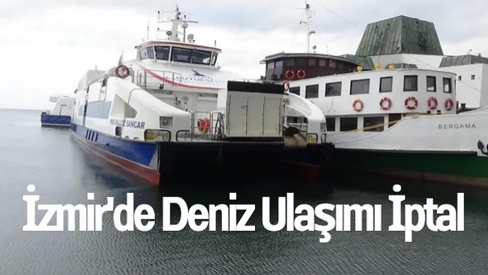 İzmir'de deniz ulaşımı iptal