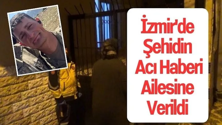 İzmir'de şehidin acı haberi ailesine verildi