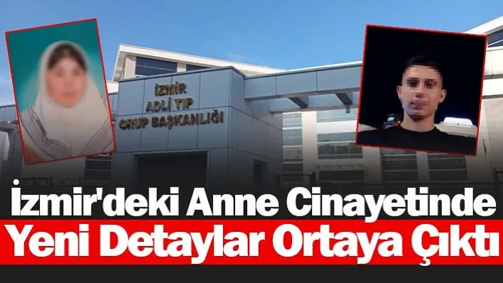 İzmir'deki Anne Cinayetinde Yeni Detaylar Ortaya Çıktı