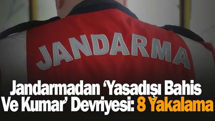 Jandarmadan 'Yasadışı Bahis Ve Kumar' Devriyesi: 8 Yakalama